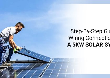 Step-By-Step Guide On Wiring Connections For A 5kW Solar System
