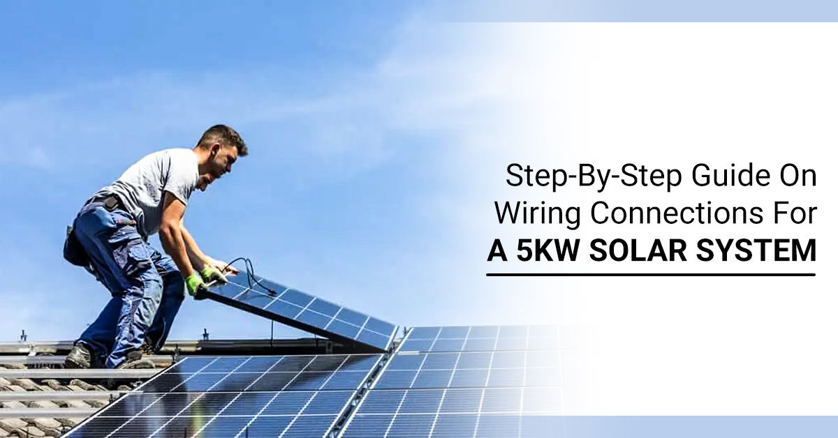 Step-By-Step Guide On Wiring Connections For A 5kW Solar System