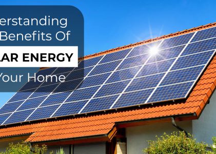 Understanding The Benefits Of Solar Energy For Your Home