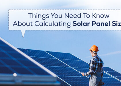 Things You Need To Know About Calculating Solar Panel Size