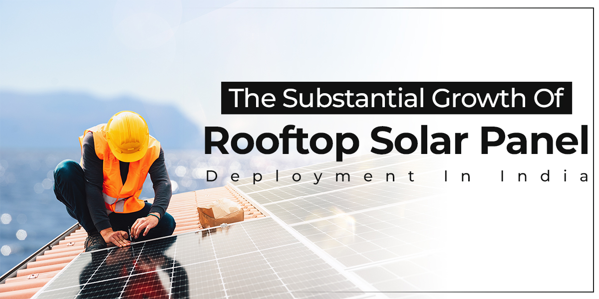 The Substantial Growth Of Rooftop Solar Panel Deployment In India